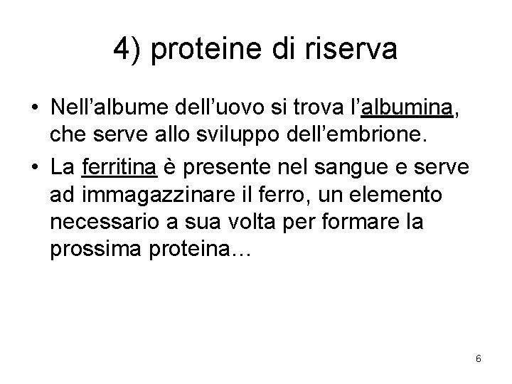 4) proteine di riserva • Nell’albume dell’uovo si trova l’albumina, che serve allo sviluppo