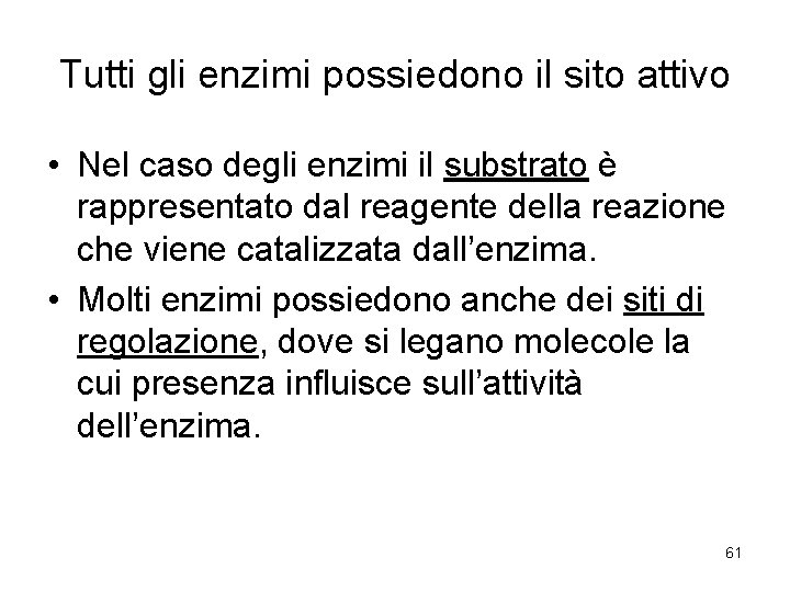 Tutti gli enzimi possiedono il sito attivo • Nel caso degli enzimi il substrato