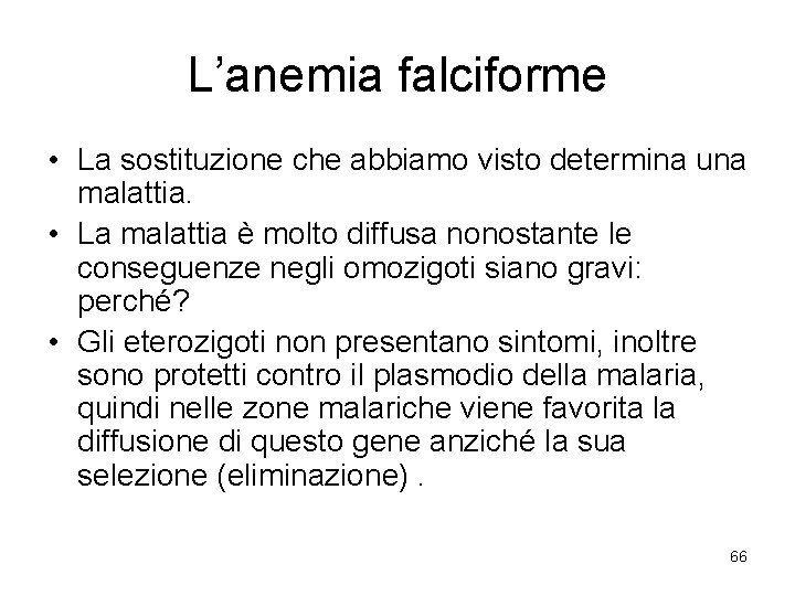 L’anemia falciforme • La sostituzione che abbiamo visto determina una malattia. • La malattia