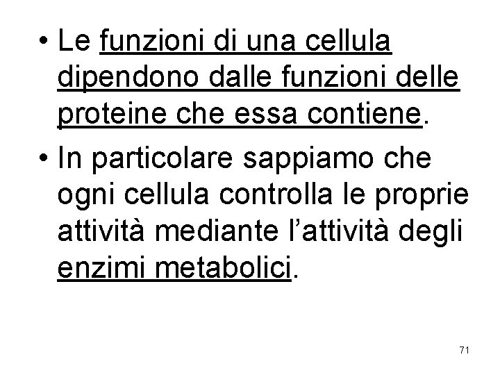  • Le funzioni di una cellula dipendono dalle funzioni delle proteine che essa