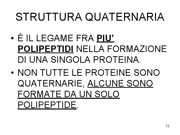 STRUTTURA QUATERNARIA • È IL LEGAME FRA PIU’ POLIPEPTIDI NELLA FORMAZIONE DI UNA SINGOLA