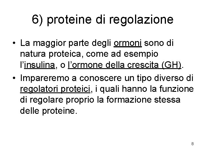 6) proteine di regolazione • La maggior parte degli ormoni sono di natura proteica,