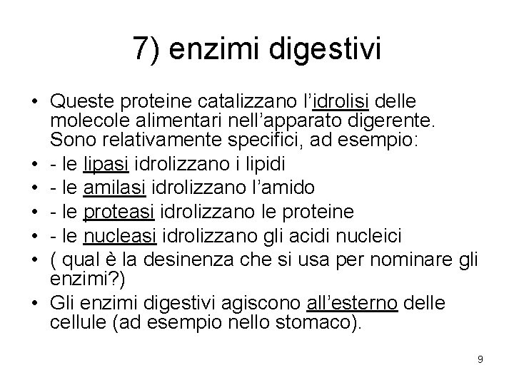 7) enzimi digestivi • Queste proteine catalizzano l’idrolisi delle molecole alimentari nell’apparato digerente. Sono