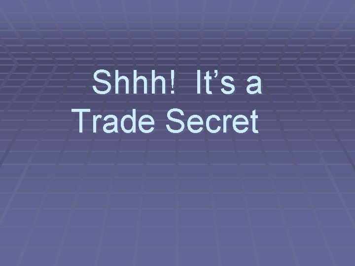 Shhh! It’s a Trade Secret 