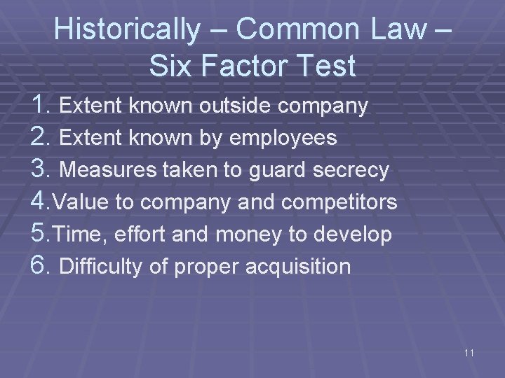 Historically – Common Law – Six Factor Test 1. Extent known outside company 2.