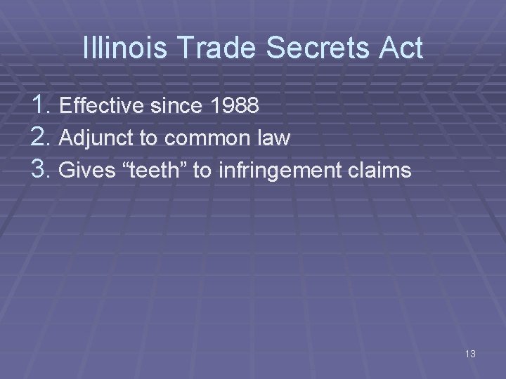 Illinois Trade Secrets Act 1. Effective since 1988 2. Adjunct to common law 3.