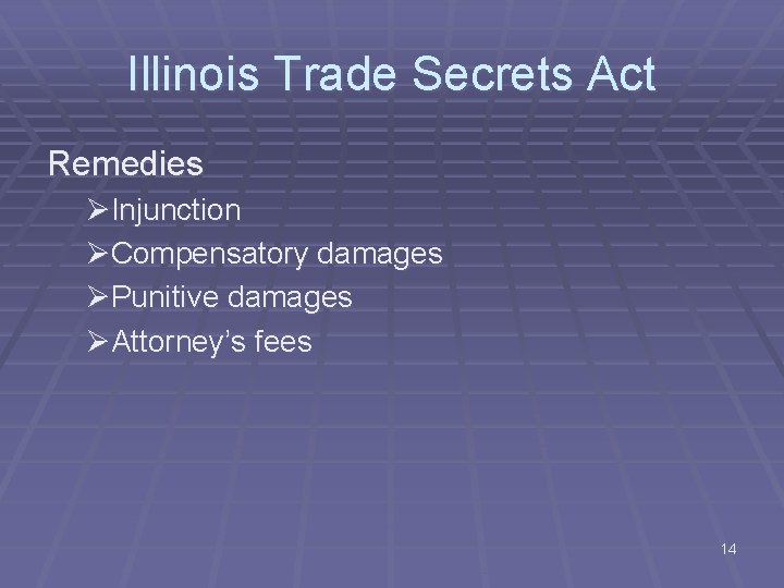 Illinois Trade Secrets Act Remedies ØInjunction ØCompensatory damages ØPunitive damages ØAttorney’s fees 14 