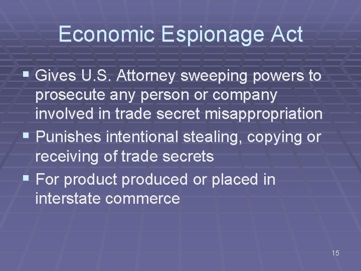 Economic Espionage Act § Gives U. S. Attorney sweeping powers to prosecute any person