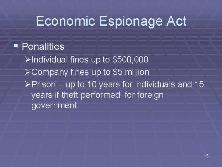 Economic Espionage Act § Penalities ØIndividual fines up to $500, 000 ØCompany fines up