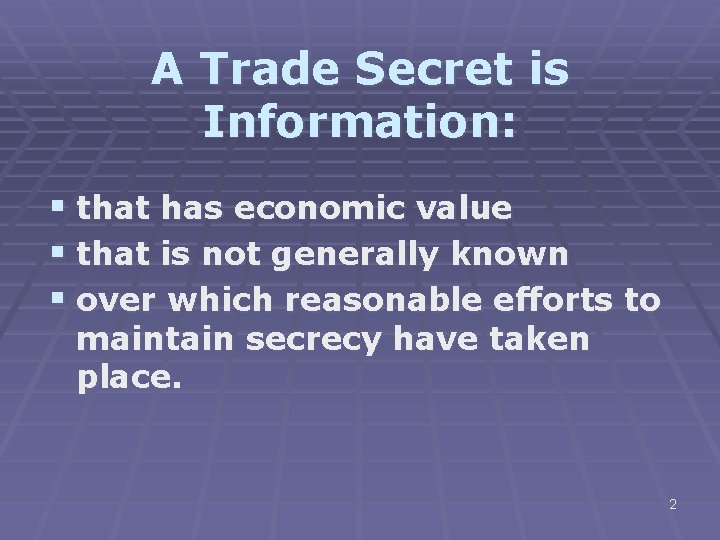 A Trade Secret is Information: § that has economic value § that is not