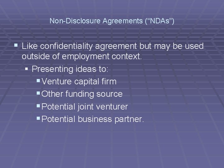 Non-Disclosure Agreements (“NDAs”) § Like confidentiality agreement but may be used outside of employment