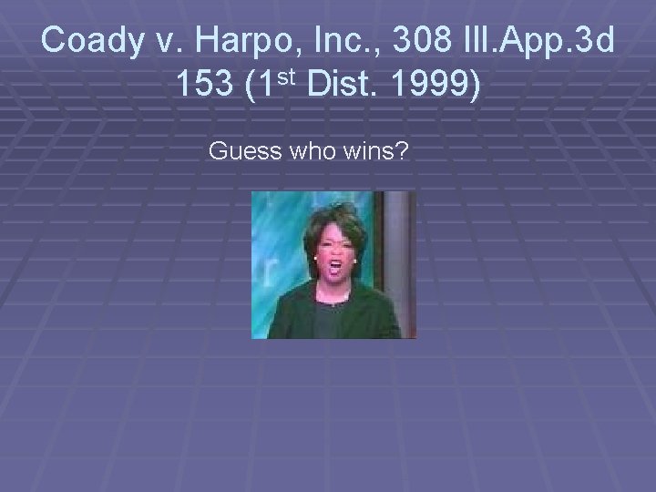 Coady v. Harpo, Inc. , 308 Ill. App. 3 d 153 (1 st Dist.
