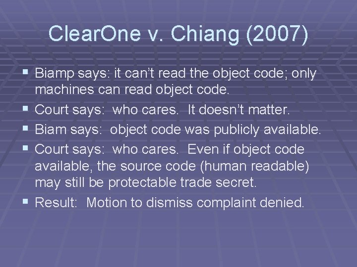 Clear. One v. Chiang (2007) § Biamp says: it can’t read the object code;