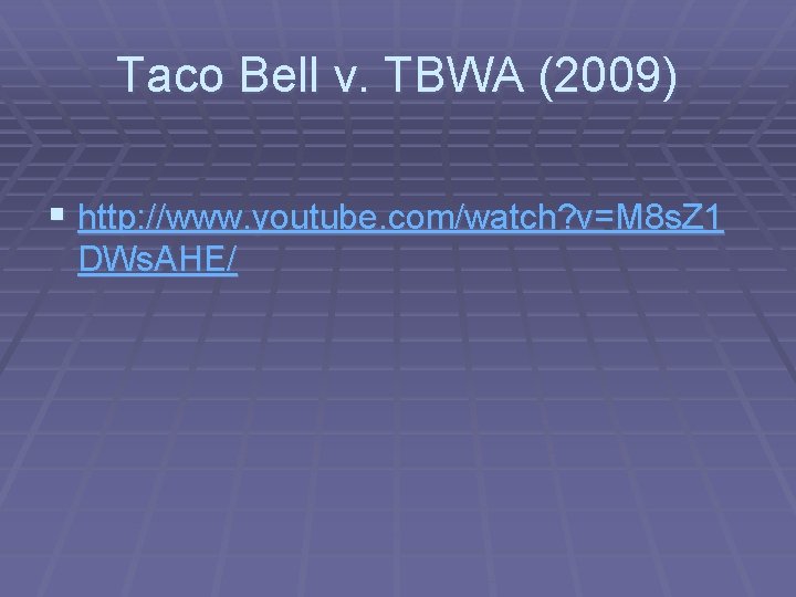 Taco Bell v. TBWA (2009) § http: //www. youtube. com/watch? v=M 8 s. Z