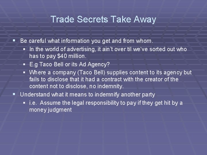 Trade Secrets Take Away § Be careful what information you get and from whom.