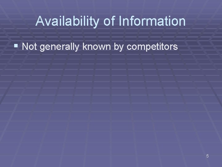 Availability of Information § Not generally known by competitors 5 