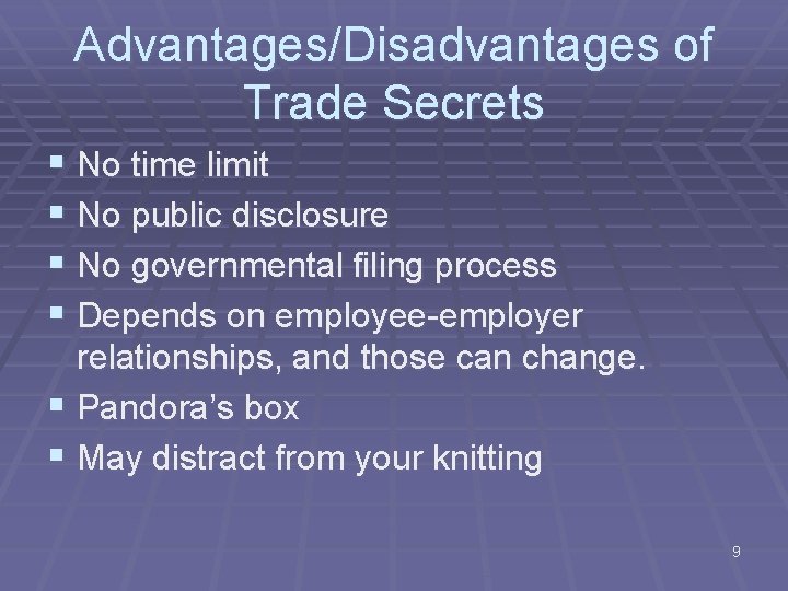 Advantages/Disadvantages of Trade Secrets § No time limit § No public disclosure § No