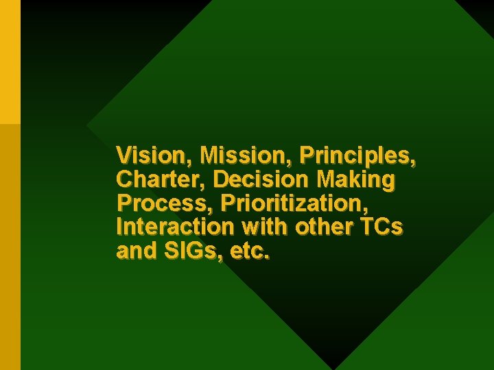 Vision, Mission, Principles, Charter, Decision Making Process, Prioritization, Interaction with other TCs and SIGs,