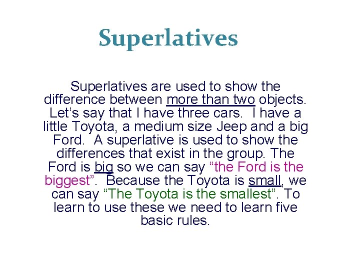 Superlatives are used to show the difference between more than two objects. Let’s say