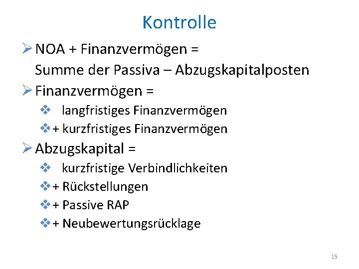 Kontrolle Ø NOA + Finanzvermögen = Summe der Passiva – Abzugskapitalposten Ø Finanzvermögen =