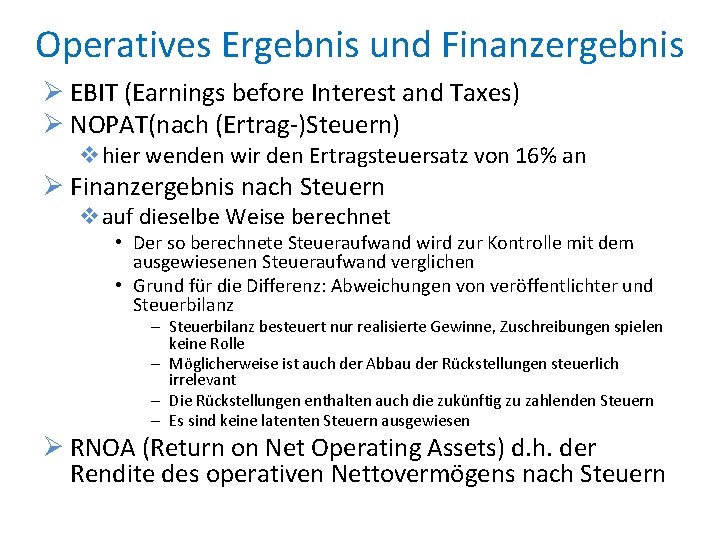 Operatives Ergebnis und Finanzergebnis Ø EBIT (Earnings before Interest and Taxes) Ø NOPAT(nach (Ertrag-)Steuern)