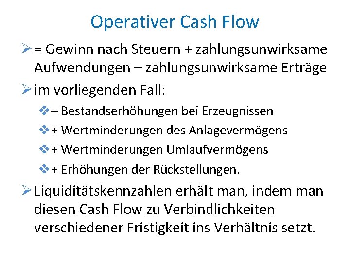 Operativer Cash Flow Ø = Gewinn nach Steuern + zahlungsunwirksame Aufwendungen – zahlungsunwirksame Erträge