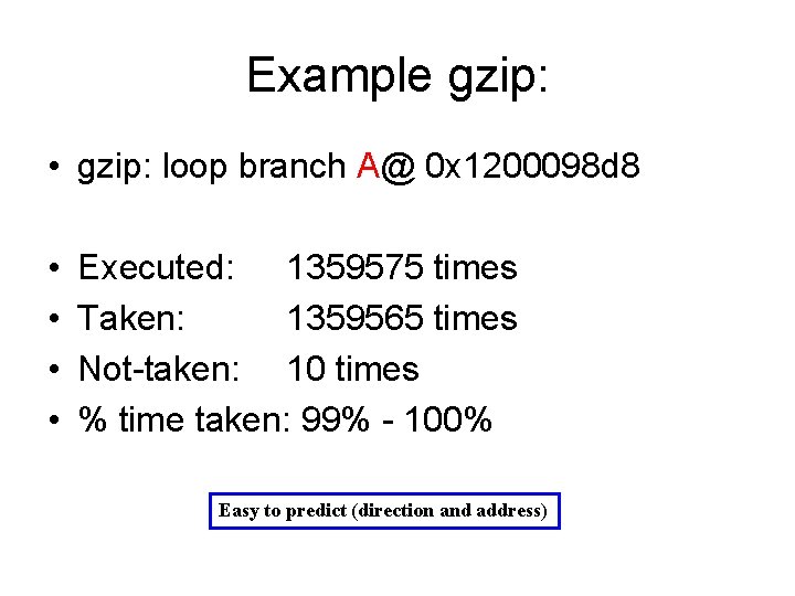 Example gzip: • gzip: loop branch A@ 0 x 1200098 d 8 • •