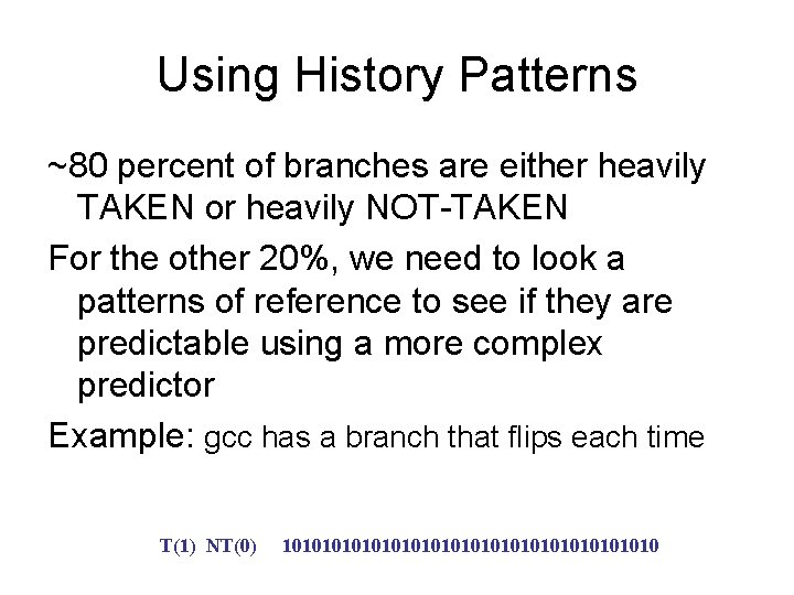 Using History Patterns ~80 percent of branches are either heavily TAKEN or heavily NOT-TAKEN