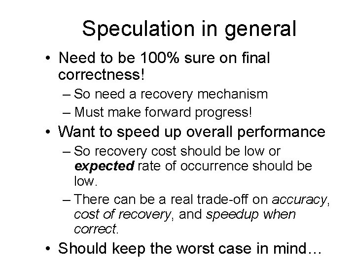 Speculation in general • Need to be 100% sure on final correctness! – So