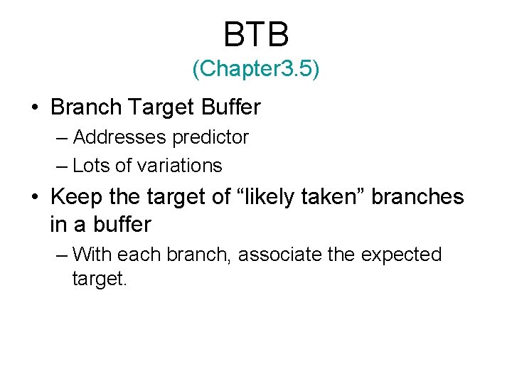 BTB (Chapter 3. 5) • Branch Target Buffer – Addresses predictor – Lots of