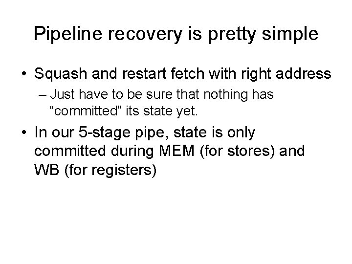 Pipeline recovery is pretty simple • Squash and restart fetch with right address –