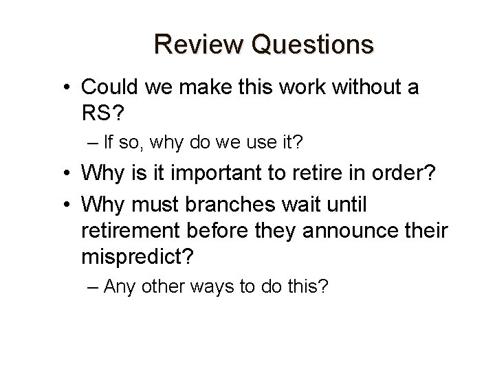 Review Questions • Could we make this work without a RS? – If so,