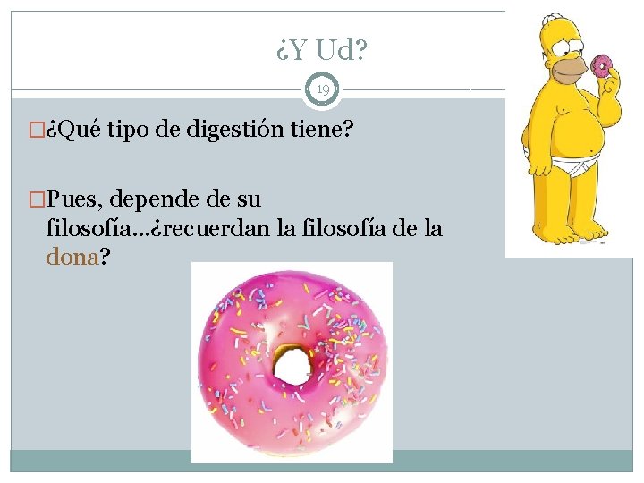 ¿Y Ud? 19 �¿Qué tipo de digestión tiene? �Pues, depende de su filosofía. .