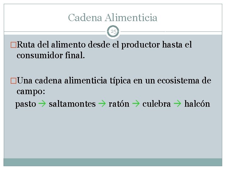 Cadena Alimenticia 25 �Ruta del alimento desde el productor hasta el consumidor final. �Una