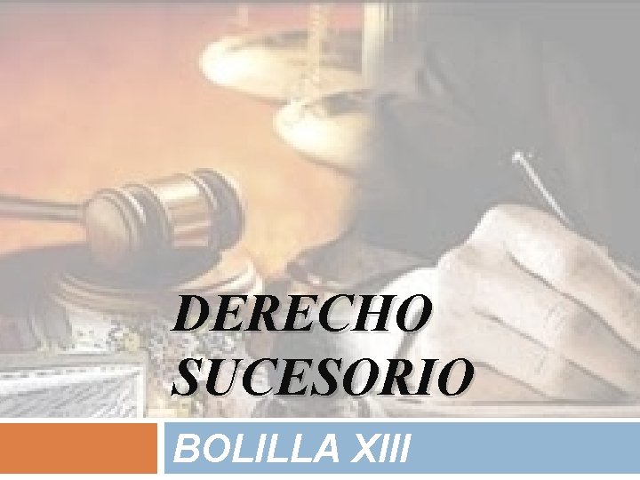 DERECHO SUCESORIO BOLILLA XIII 