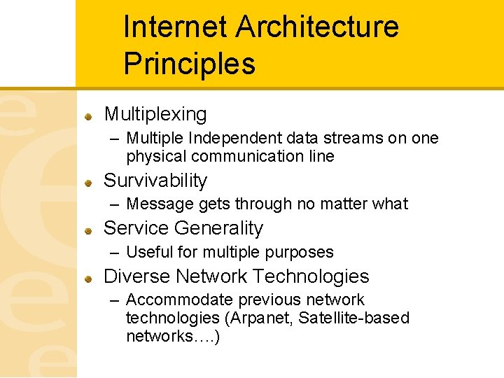 Internet Architecture Principles Multiplexing – Multiple Independent data streams on one physical communication line