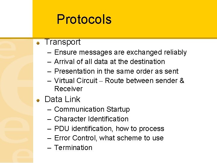 Protocols Transport – – Ensure messages are exchanged reliably Arrival of all data at