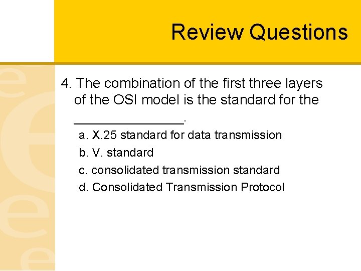 Review Questions 4. The combination of the first three layers of the OSI model