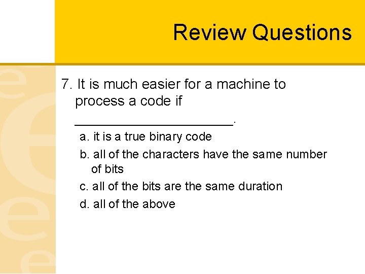 Review Questions 7. It is much easier for a machine to process a code
