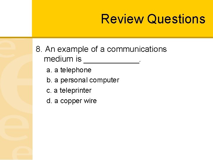 Review Questions 8. An example of a communications medium is ______. a. a telephone
