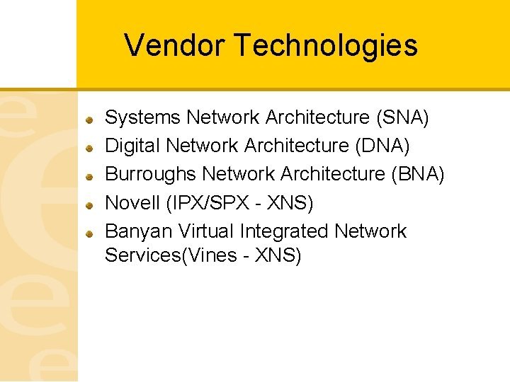 Vendor Technologies Systems Network Architecture (SNA) Digital Network Architecture (DNA) Burroughs Network Architecture (BNA)