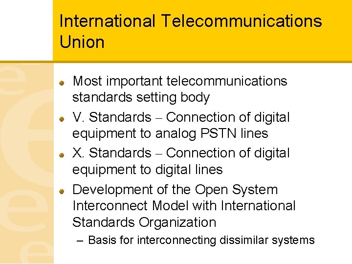 International Telecommunications Union Most important telecommunications standards setting body V. Standards – Connection of