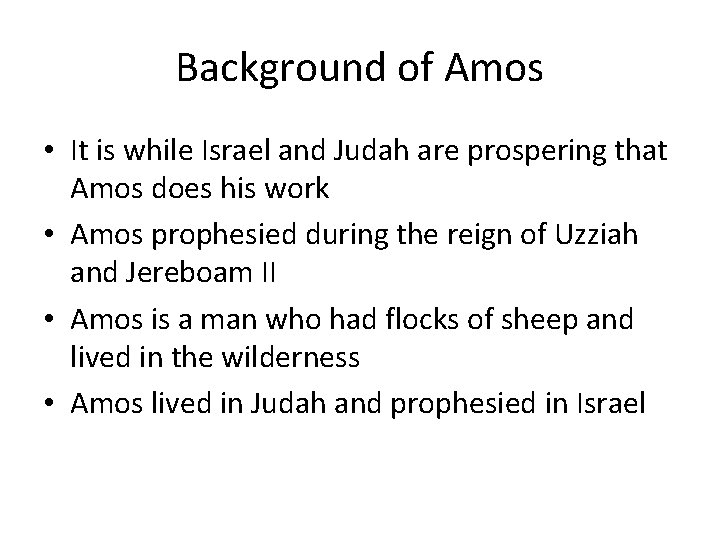 Background of Amos • It is while Israel and Judah are prospering that Amos