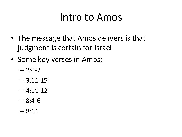 Intro to Amos • The message that Amos delivers is that judgment is certain