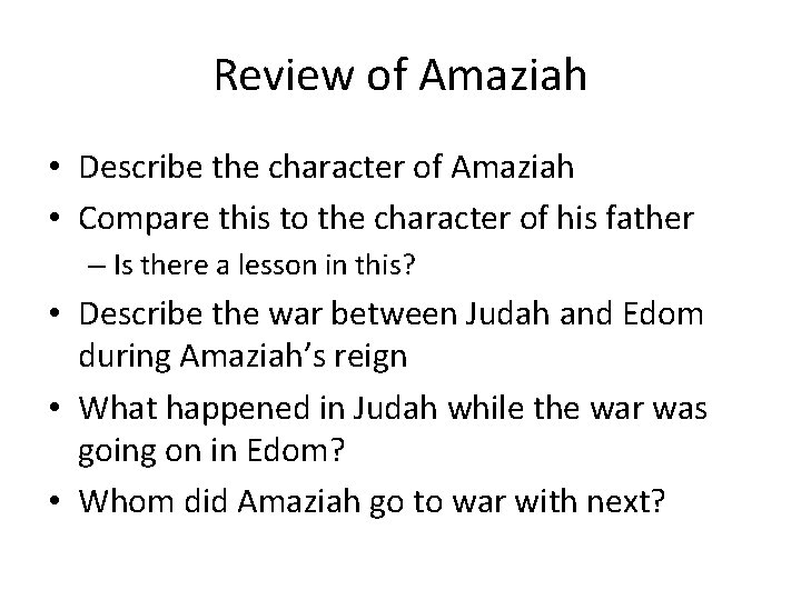 Review of Amaziah • Describe the character of Amaziah • Compare this to the