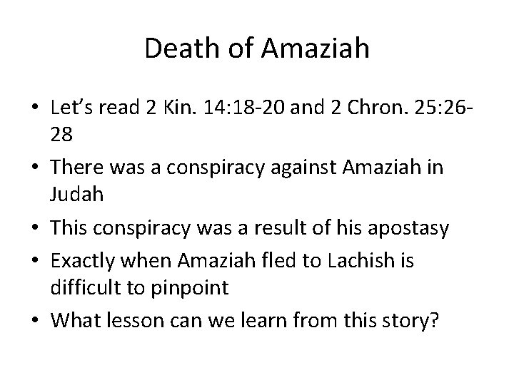 Death of Amaziah • Let’s read 2 Kin. 14: 18 -20 and 2 Chron.