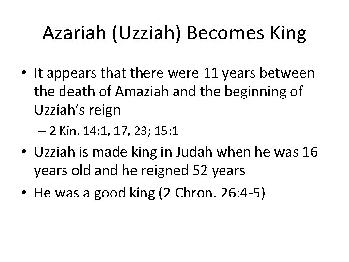 Azariah (Uzziah) Becomes King • It appears that there were 11 years between the