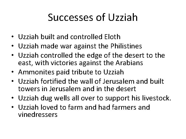 Successes of Uzziah • Uzziah built and controlled Eloth • Uzziah made war against