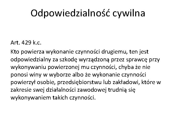 Odpowiedzialność cywilna Art. 429 k. c. Kto powierza wykonanie czynności drugiemu, ten jest odpowiedzialny