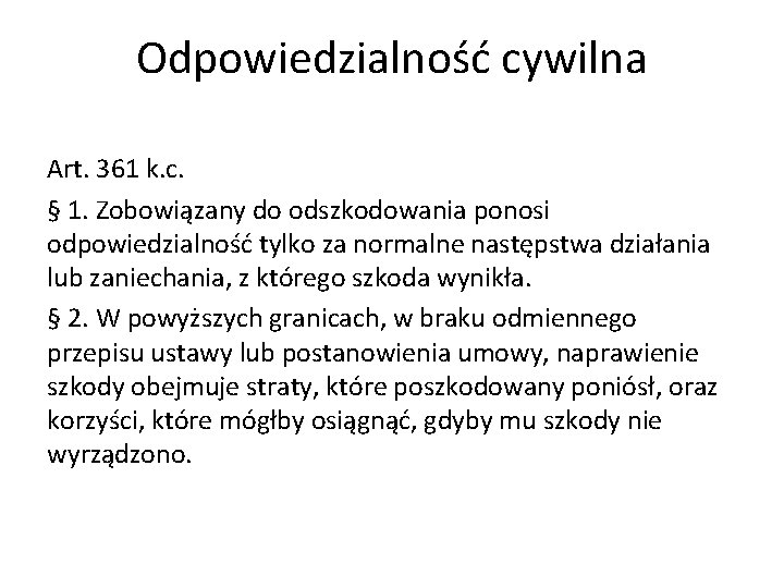 Odpowiedzialność cywilna Art. 361 k. c. § 1. Zobowiązany do odszkodowania ponosi odpowiedzialność tylko